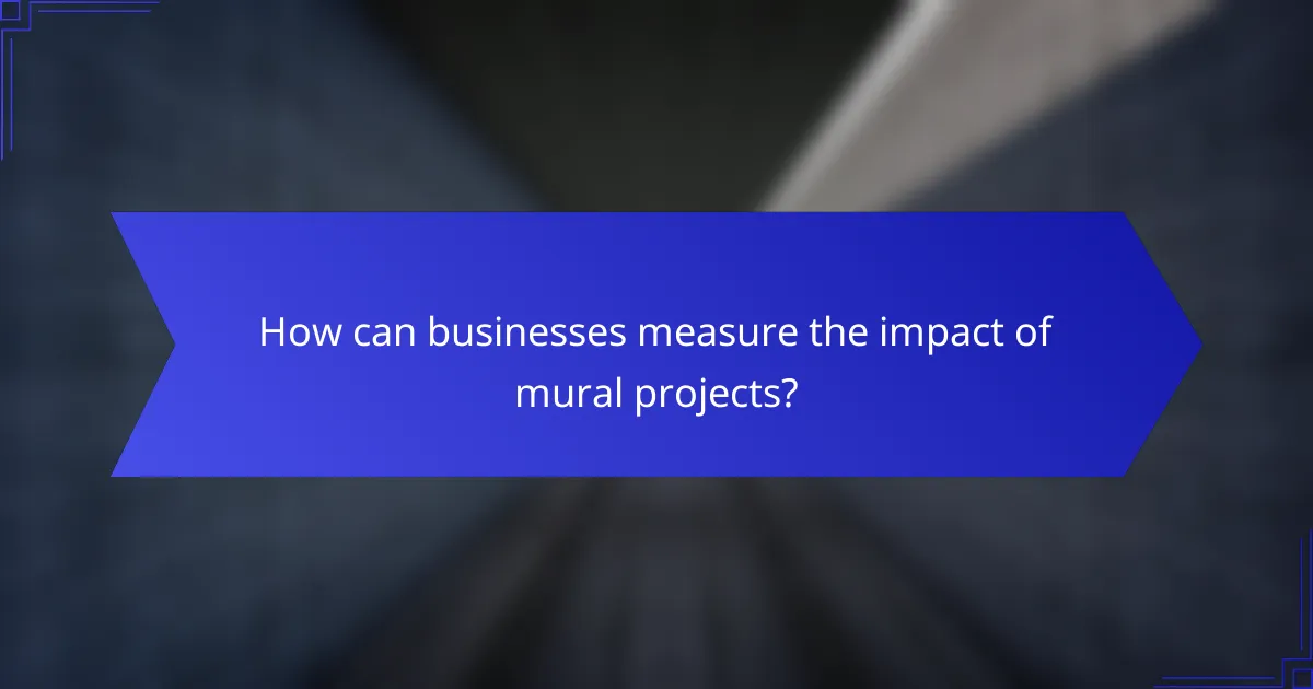 How can businesses measure the impact of mural projects?