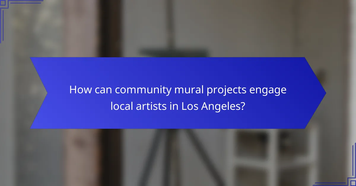How can community mural projects engage local artists in Los Angeles?