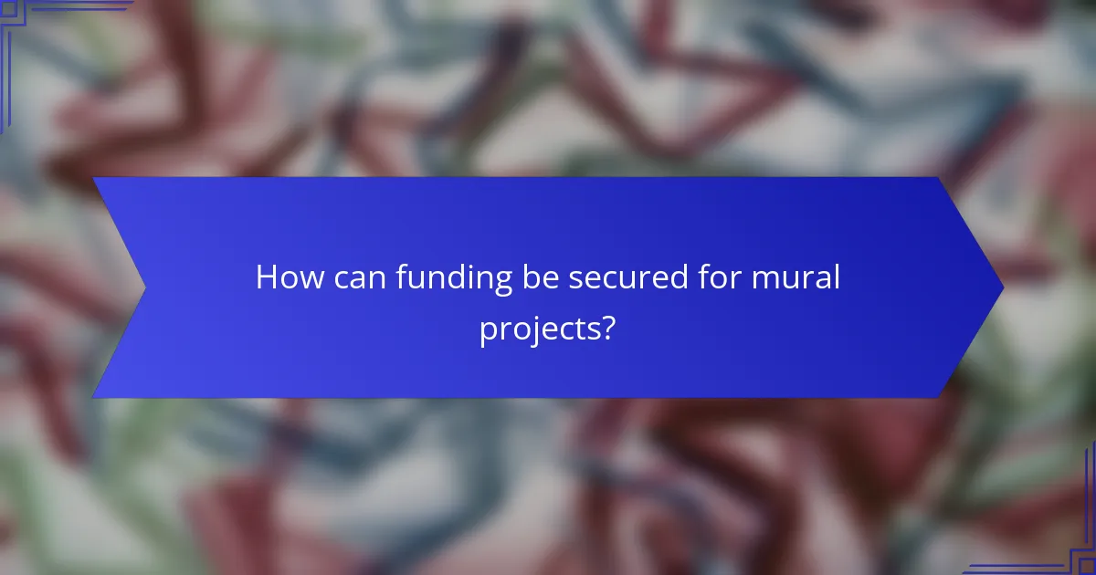 How can funding be secured for mural projects?