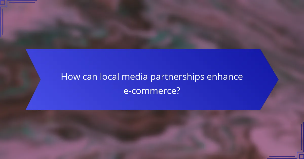 How can local media partnerships enhance e-commerce?