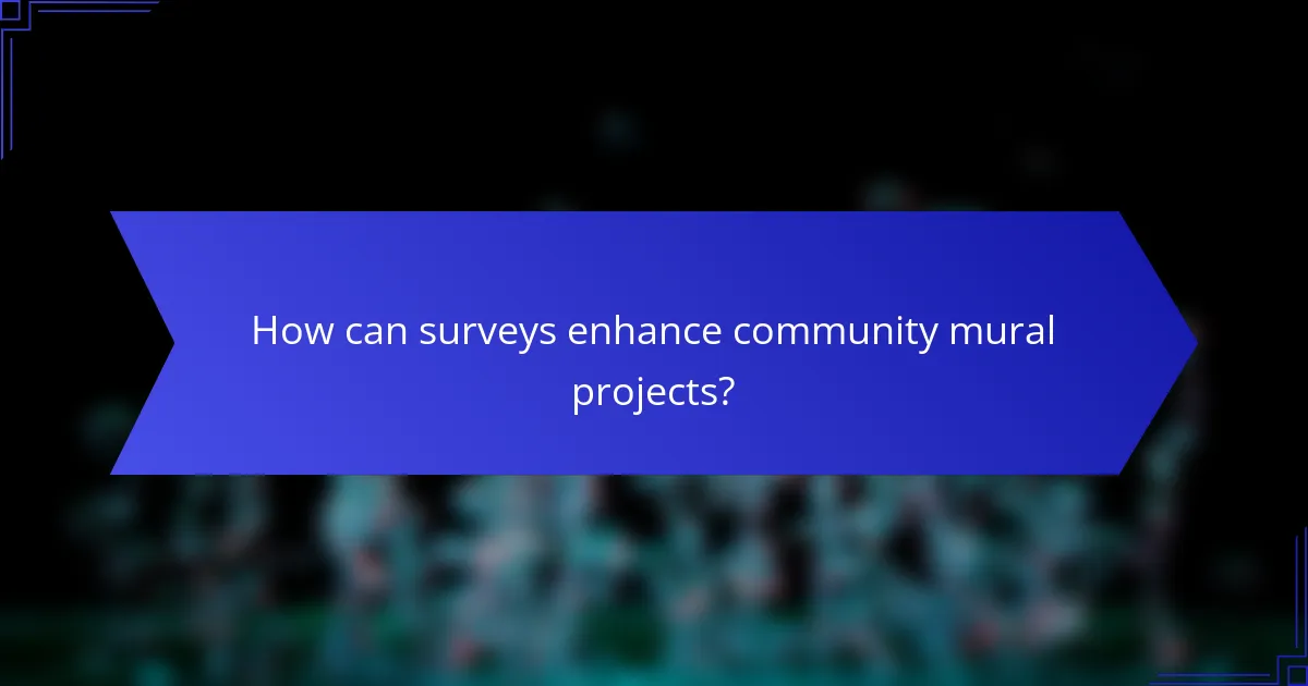How can surveys enhance community mural projects?