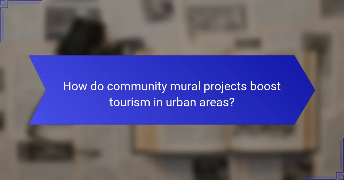 How do community mural projects boost tourism in urban areas?