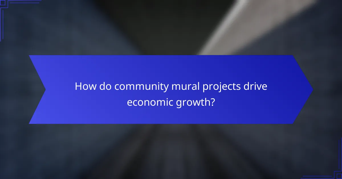How do community mural projects drive economic growth?