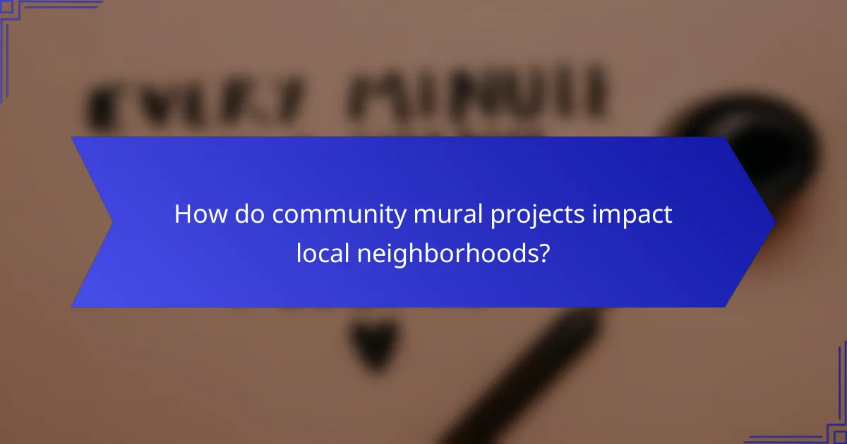 How do community mural projects impact local neighborhoods?