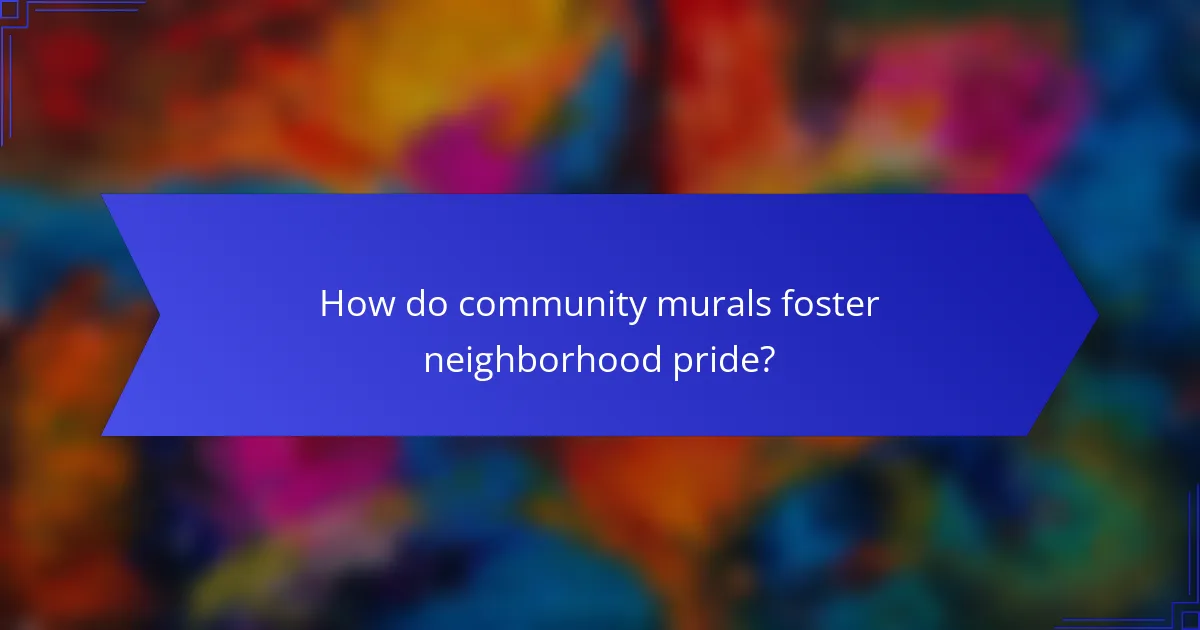 How do community murals foster neighborhood pride?