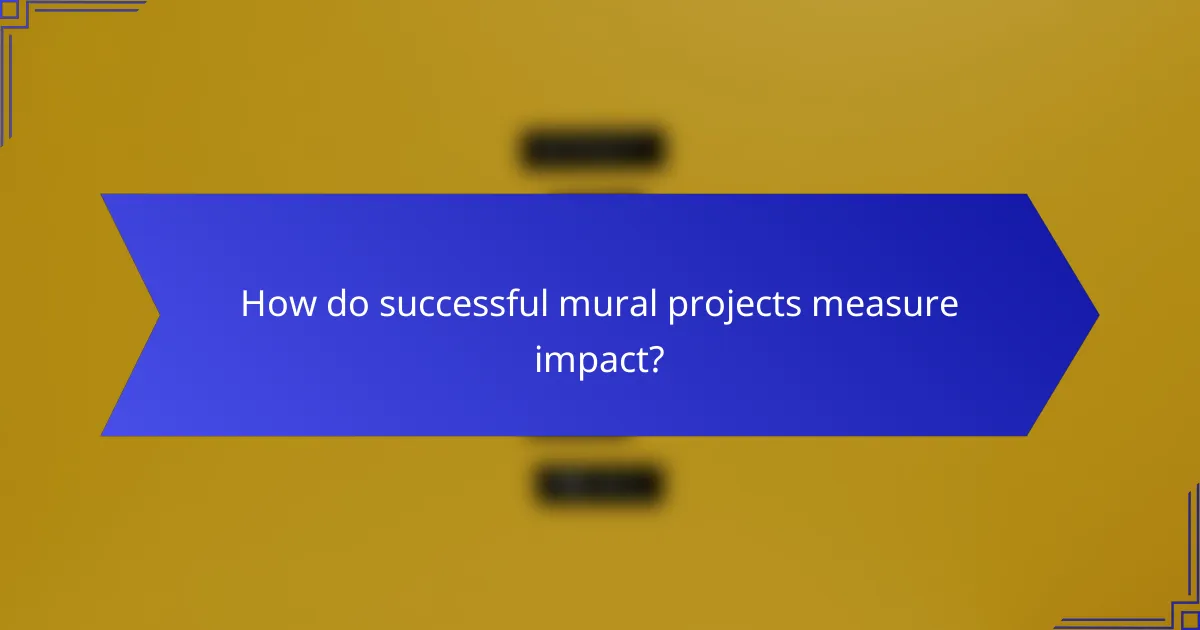 How do successful mural projects measure impact?
