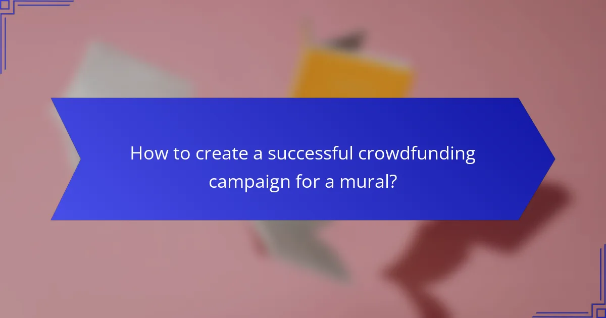 How to create a successful crowdfunding campaign for a mural?
