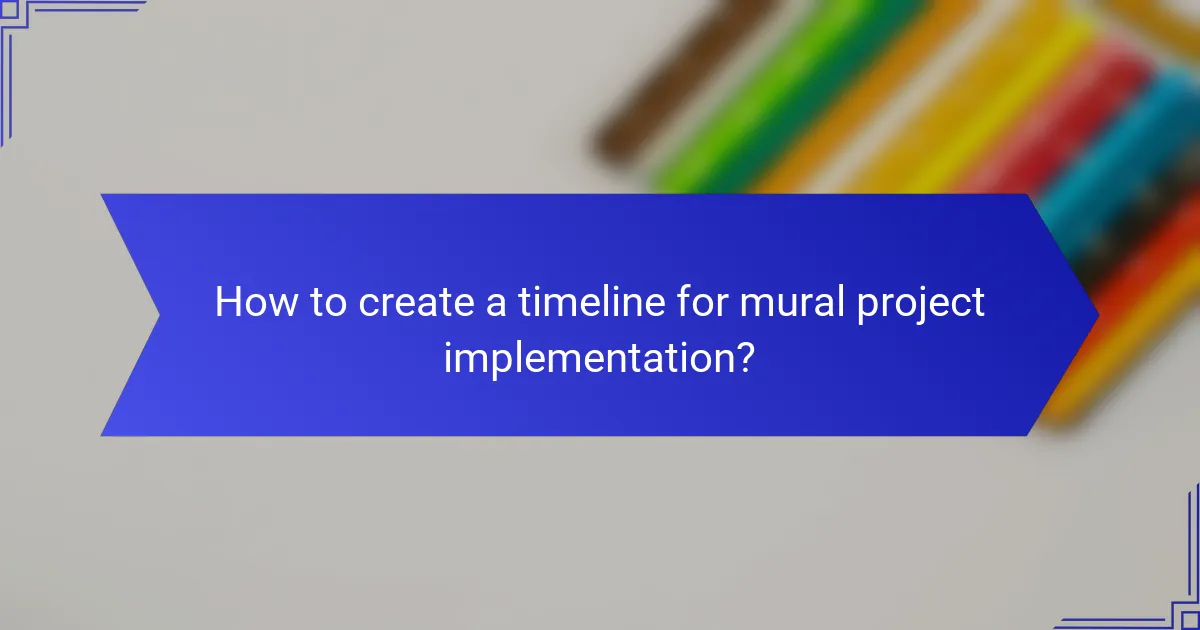 How to create a timeline for mural project implementation?