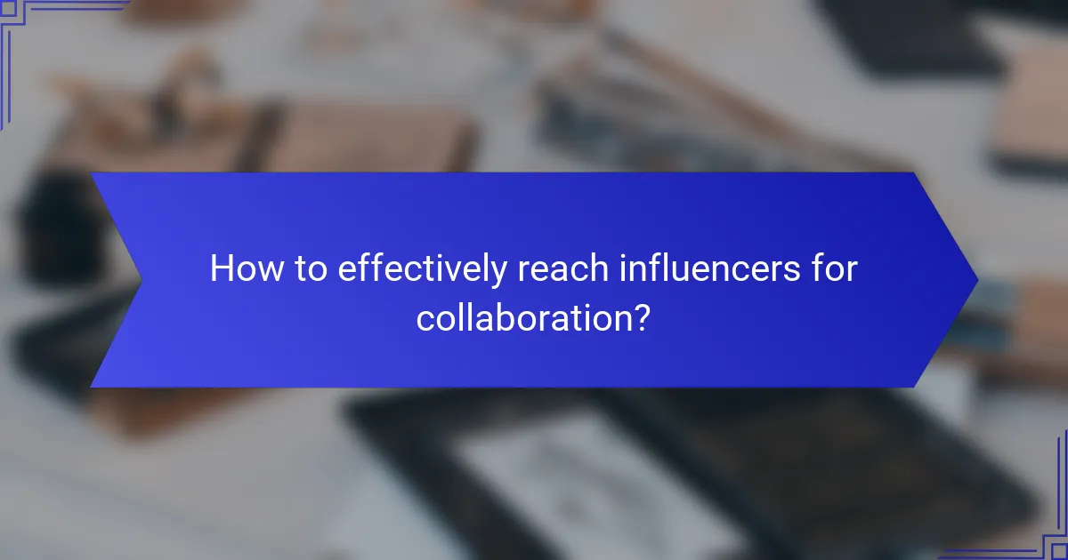 How to effectively reach influencers for collaboration?