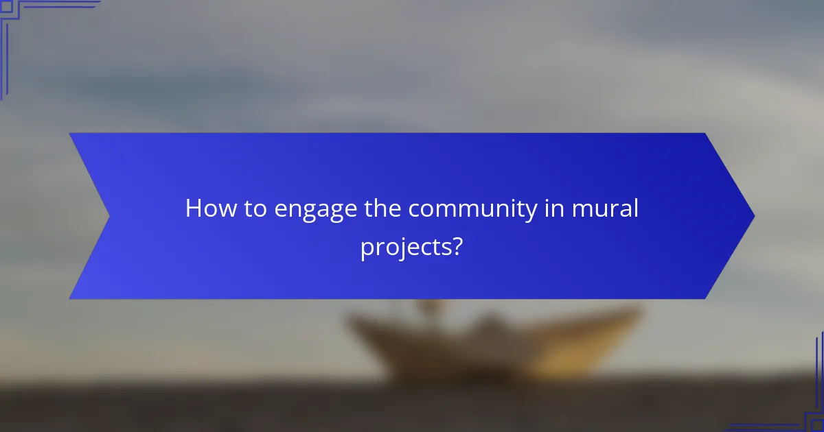 How to engage the community in mural projects?