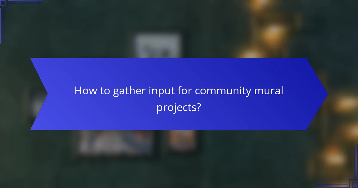 How to gather input for community mural projects?