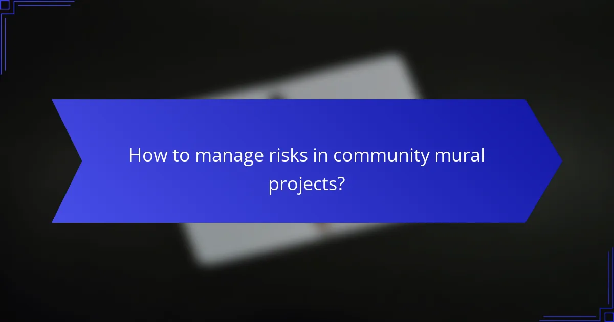 How to manage risks in community mural projects?