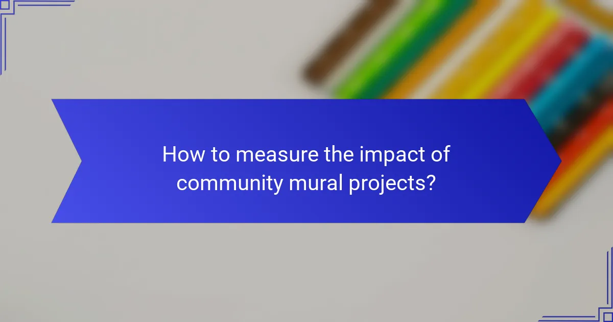 How to measure the impact of community mural projects?
