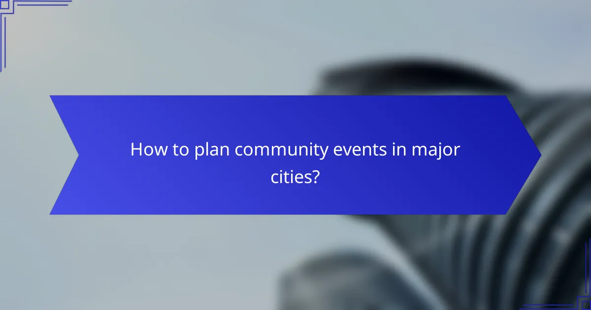 How to plan community events in major cities?