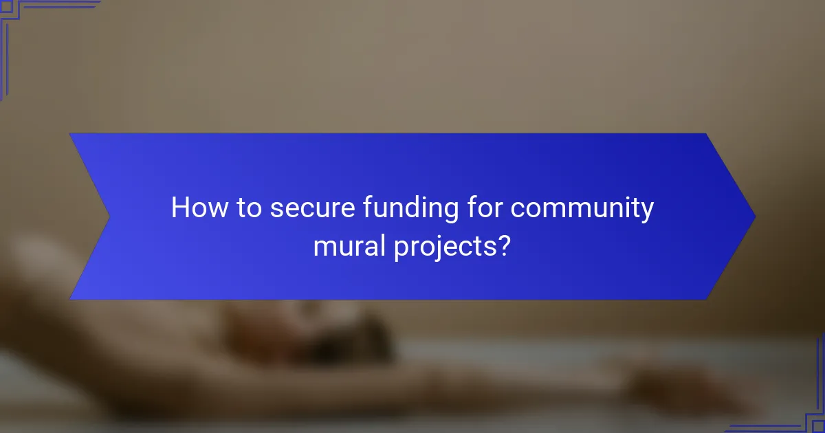 How to secure funding for community mural projects?