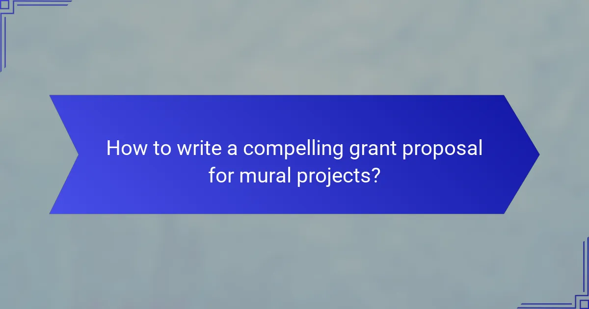 How to write a compelling grant proposal for mural projects?