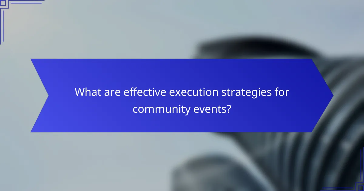 What are effective execution strategies for community events?