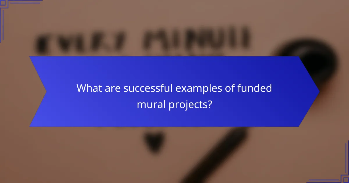 What are successful examples of funded mural projects?