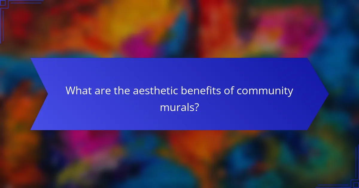 What are the aesthetic benefits of community murals?