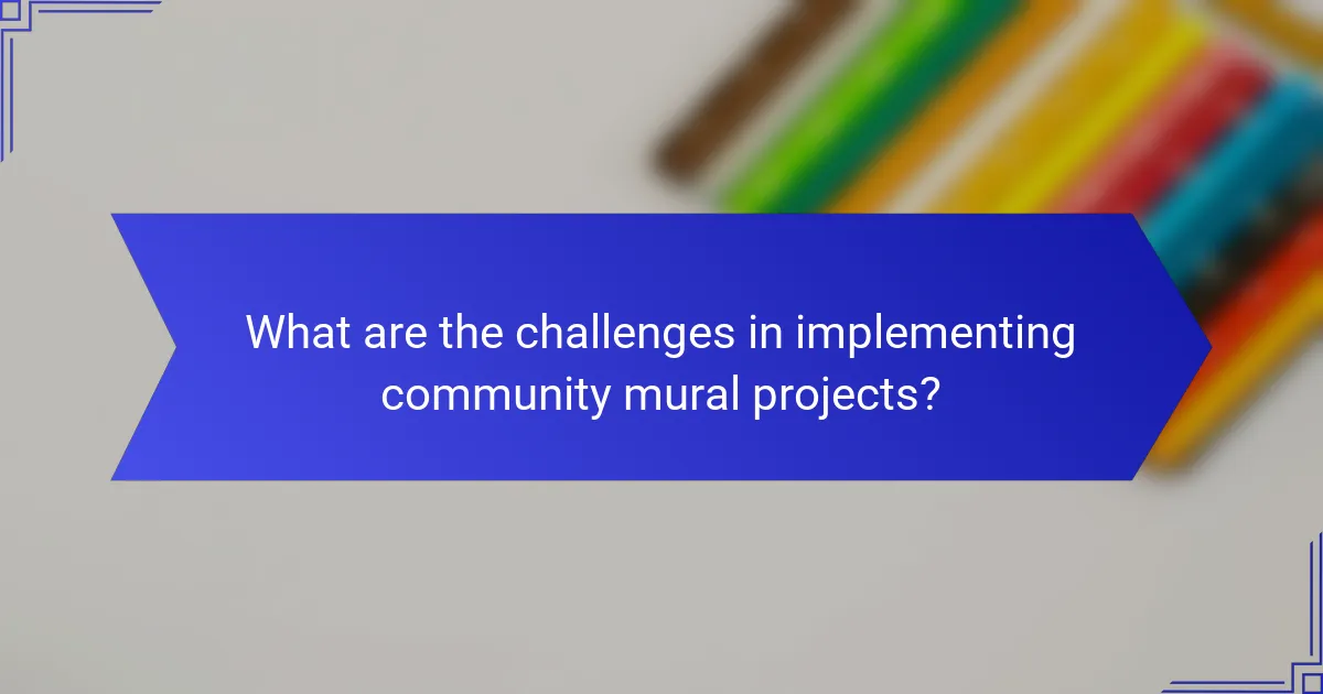 What are the challenges in implementing community mural projects?