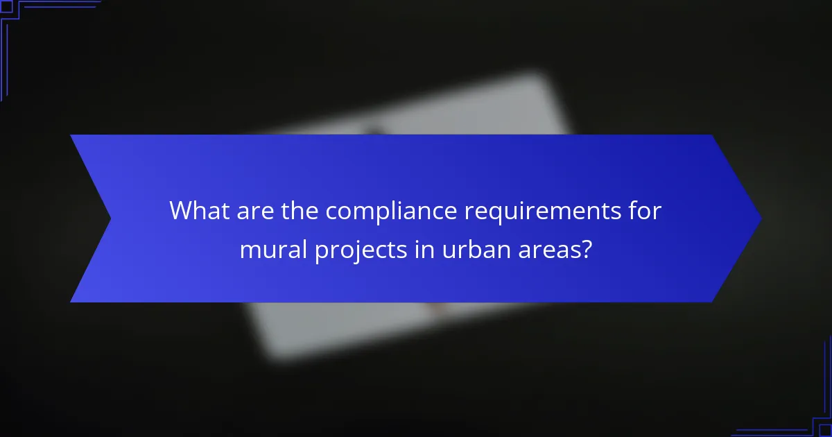 What are the compliance requirements for mural projects in urban areas?