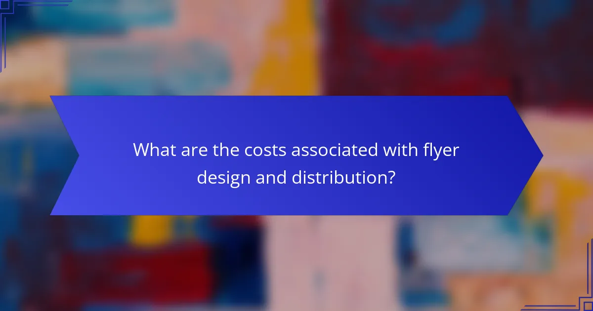 What are the costs associated with flyer design and distribution?
