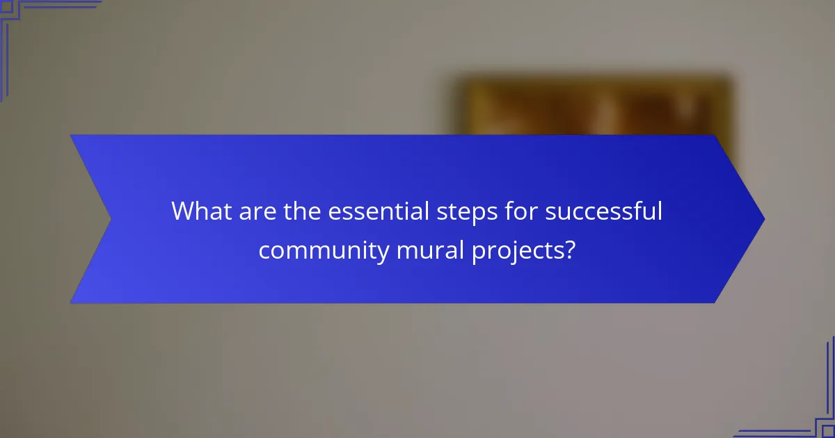 What are the essential steps for successful community mural projects?