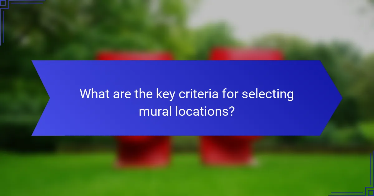 What are the key criteria for selecting mural locations?