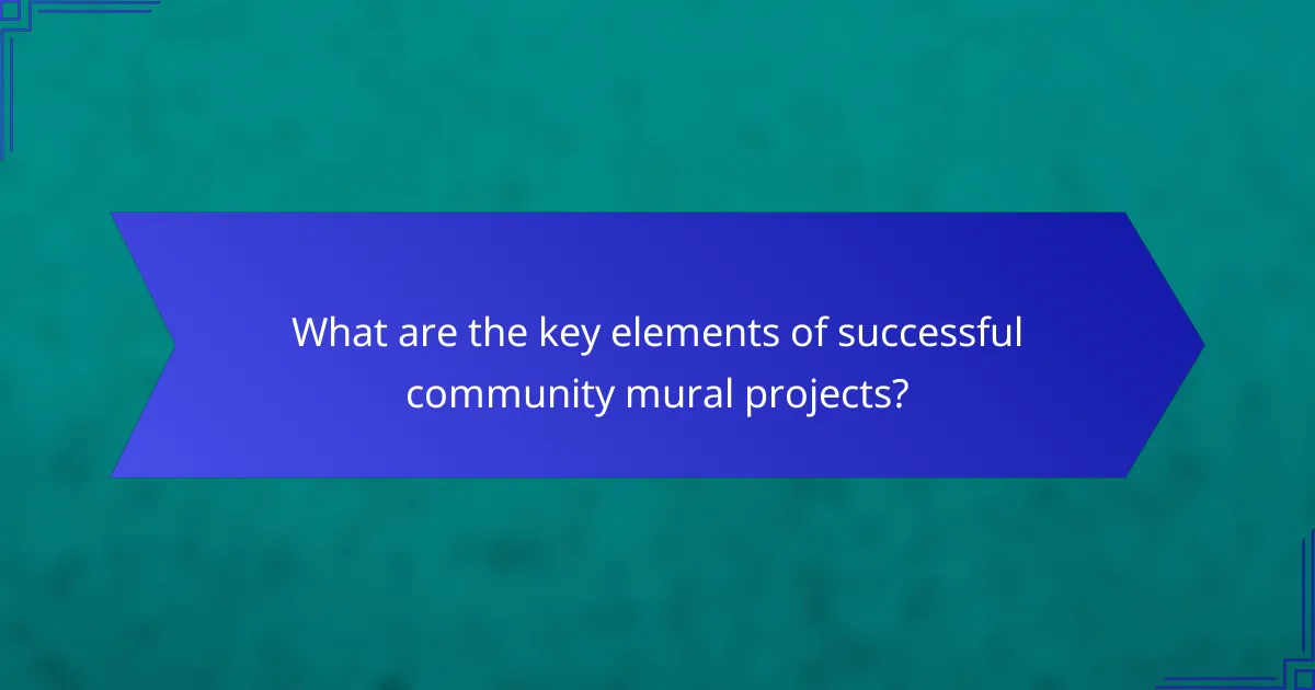 What are the key elements of successful community mural projects?