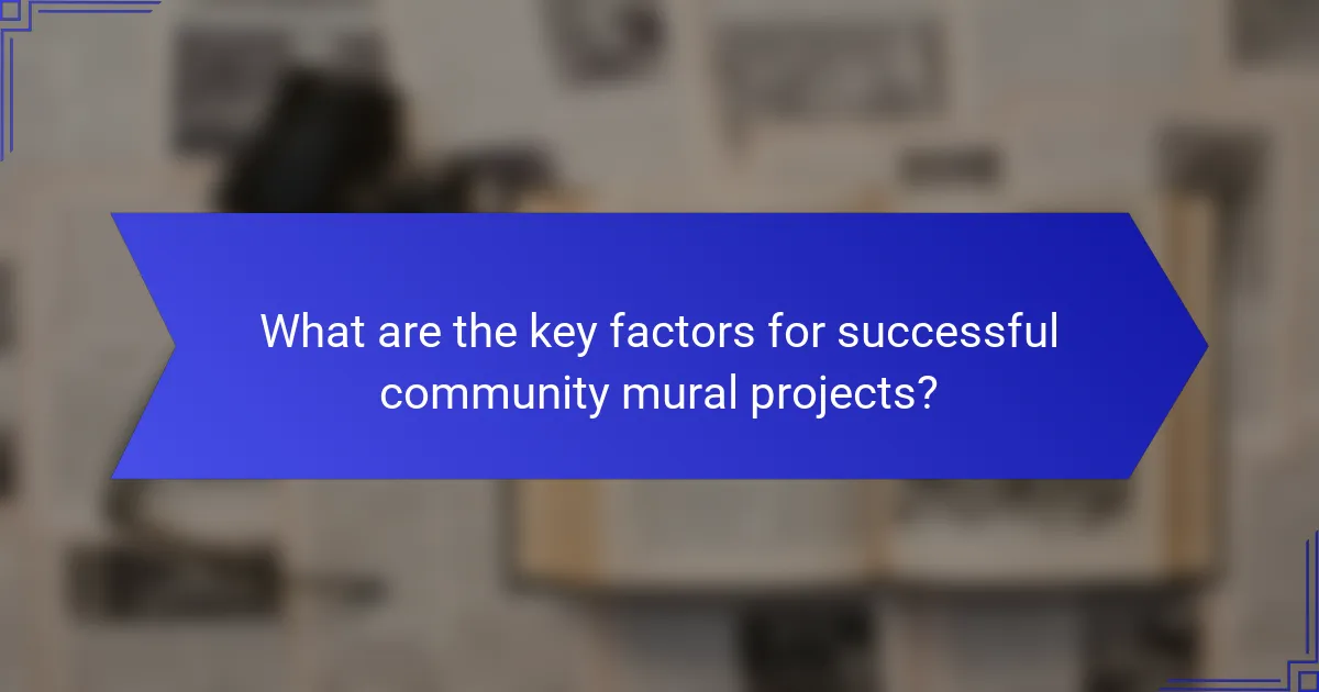 What are the key factors for successful community mural projects?
