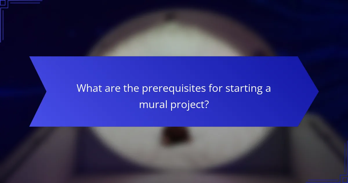 What are the prerequisites for starting a mural project?