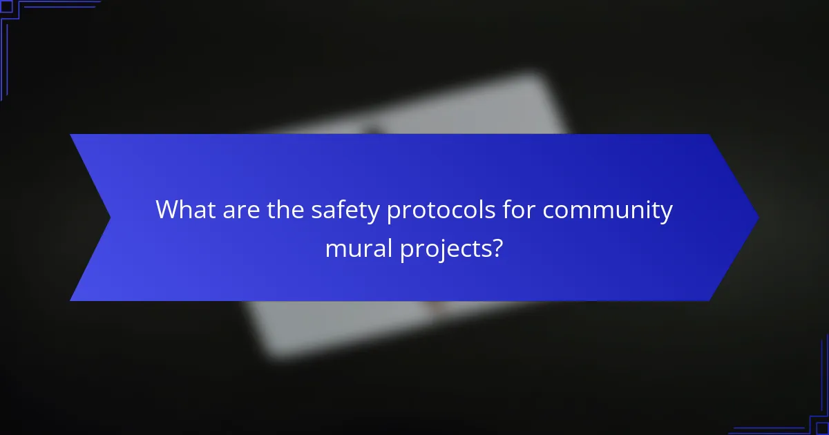 What are the safety protocols for community mural projects?