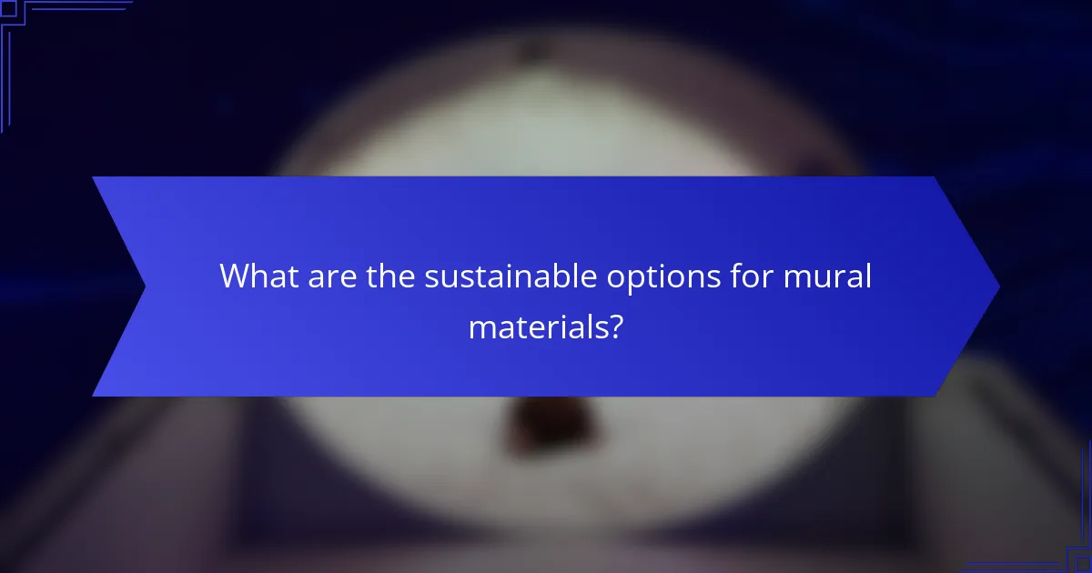 What are the sustainable options for mural materials?
