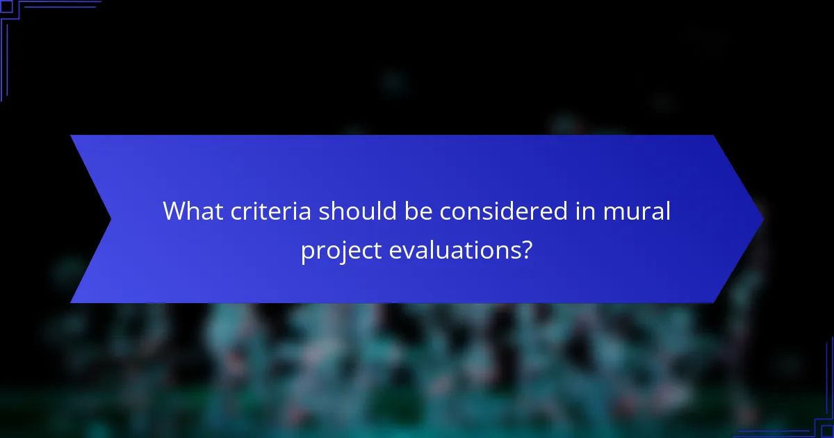 What criteria should be considered in mural project evaluations?