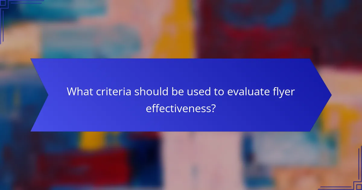 What criteria should be used to evaluate flyer effectiveness?