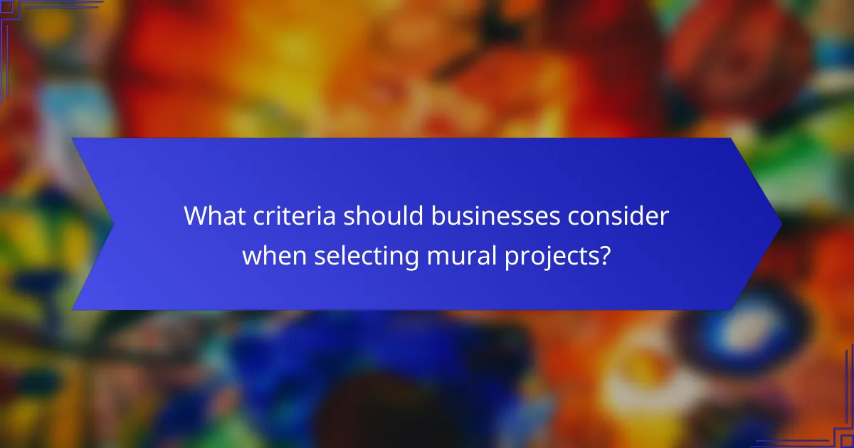 What criteria should businesses consider when selecting mural projects?