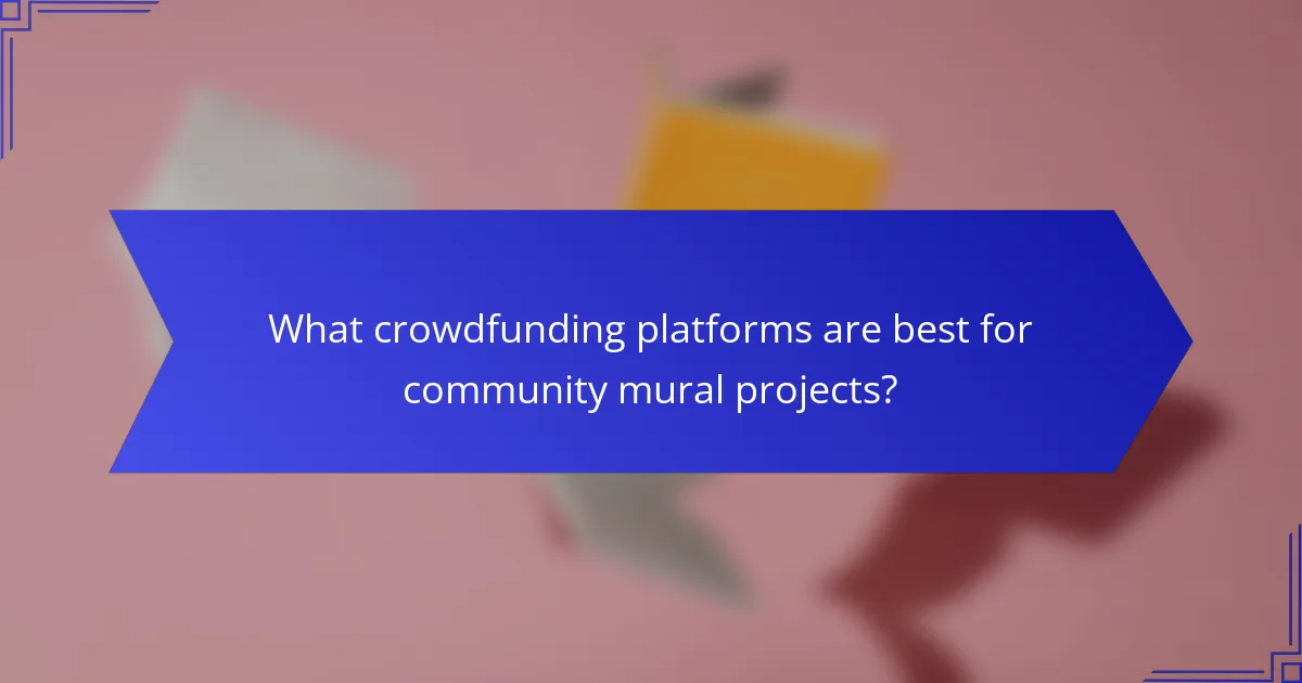 What crowdfunding platforms are best for community mural projects?