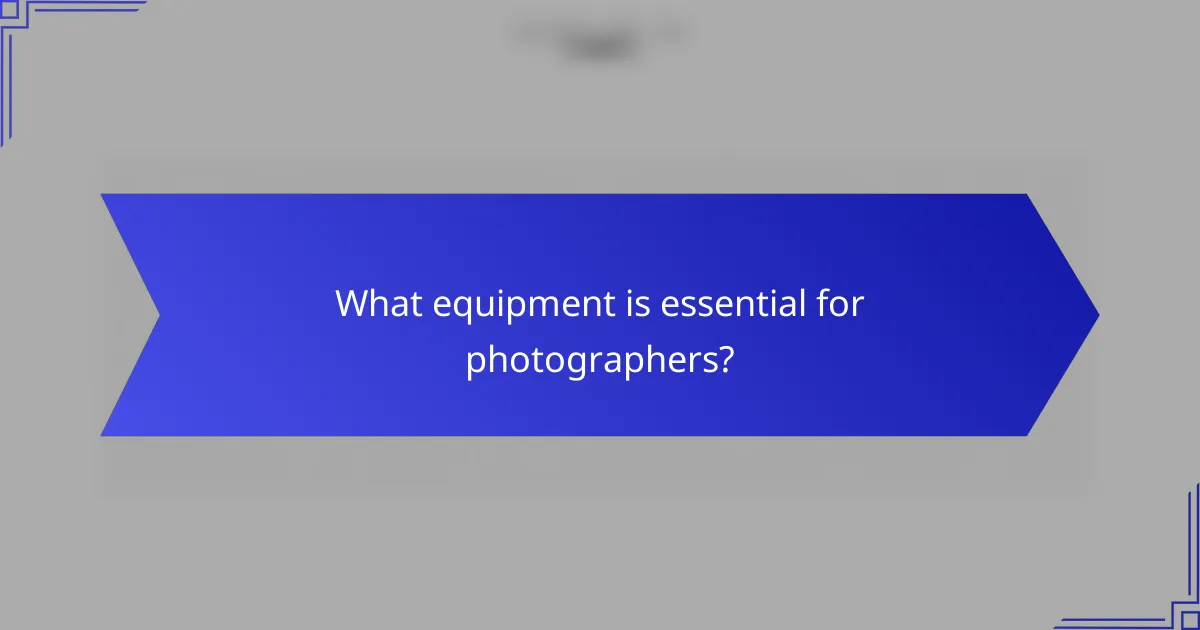 What equipment is essential for photographers?