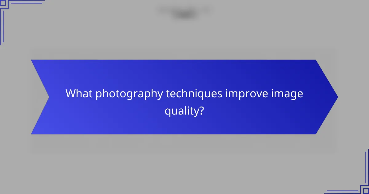 What photography techniques improve image quality?