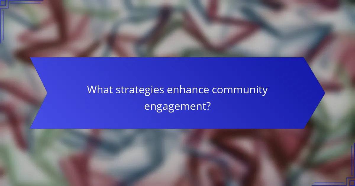 What strategies enhance community engagement?