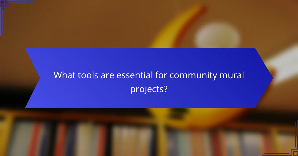 What tools are essential for community mural projects?