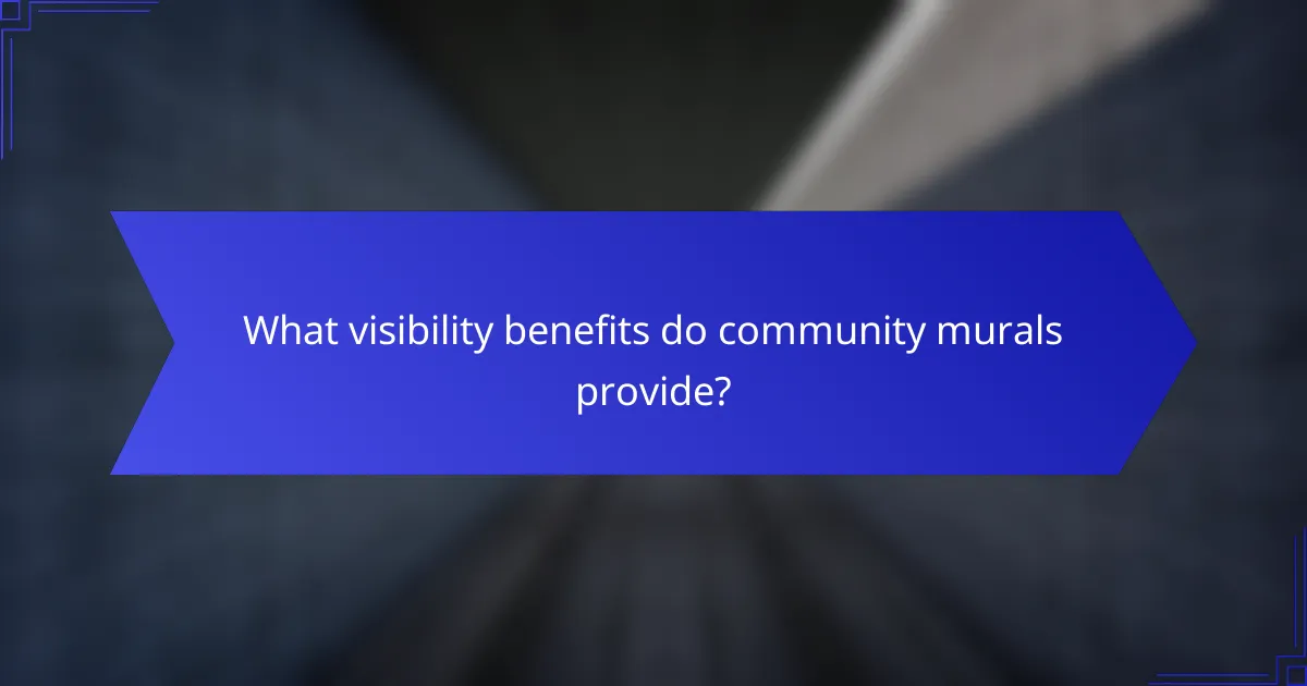 What visibility benefits do community murals provide?